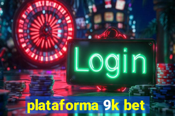 plataforma 9k bet